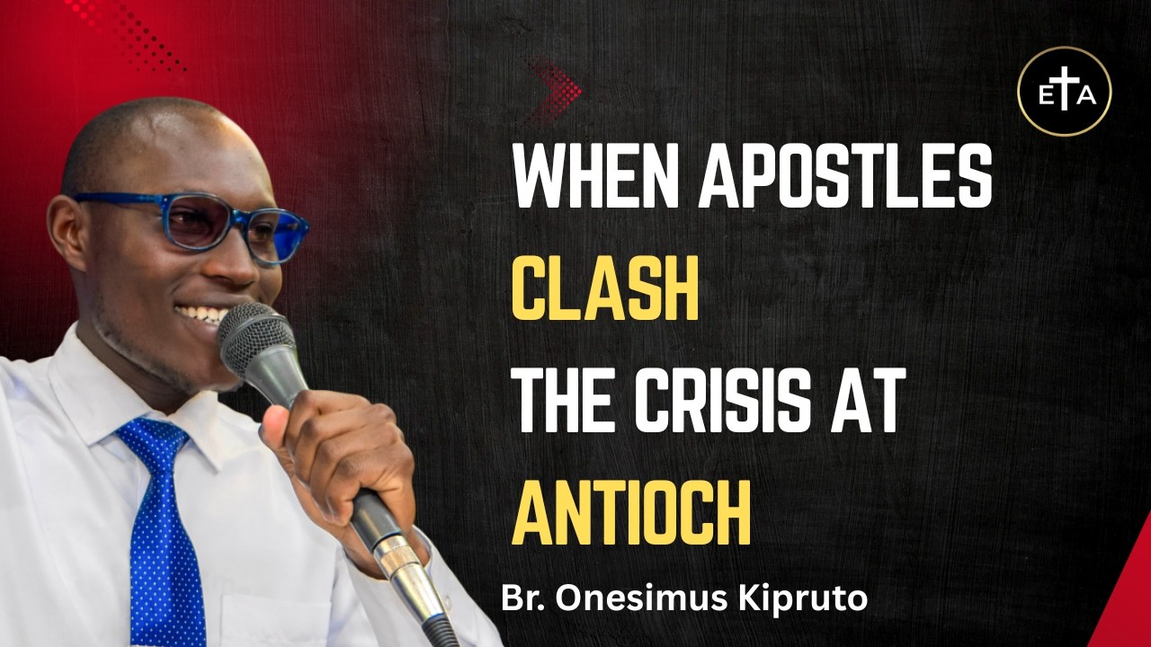 When Apostles Clash. The Crisis at Antioch - Br Onesimus Kipruto
