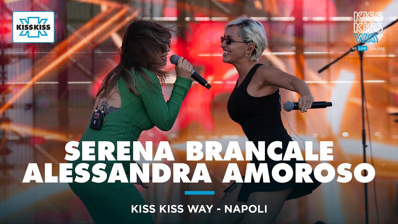 Alessandra Amoroso e Serena Brancale cantano SERENATA a Napoli: live al Kiss Kiss Way
