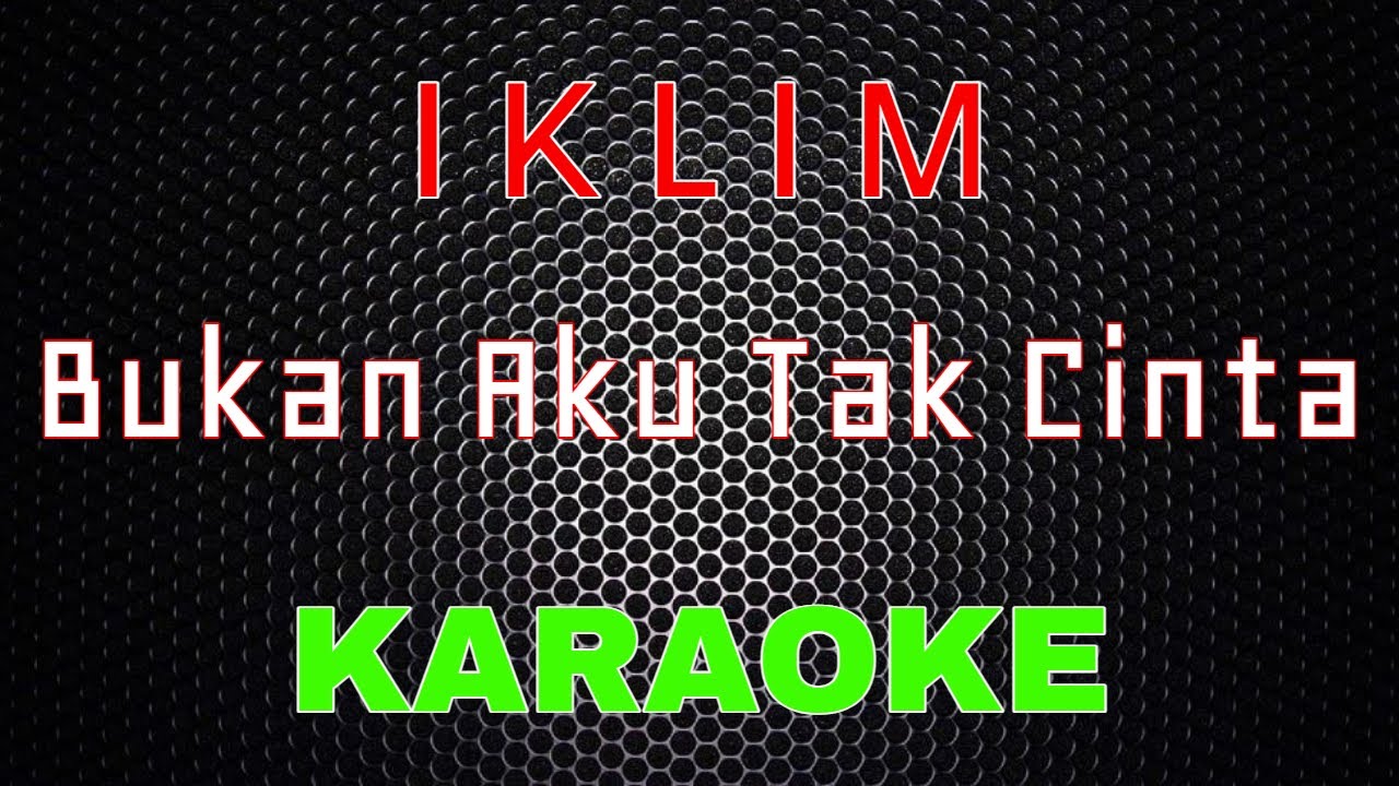 Iklim - Bukan Aku Tak Cinta [Karaoke] | LMusical