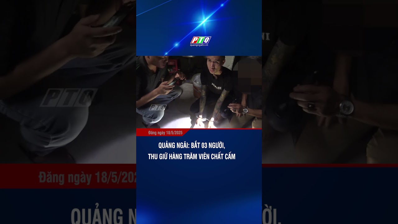 Quảng Ngãi: Bắt 03 người, thu giữ hàng trăm viên chất cấm