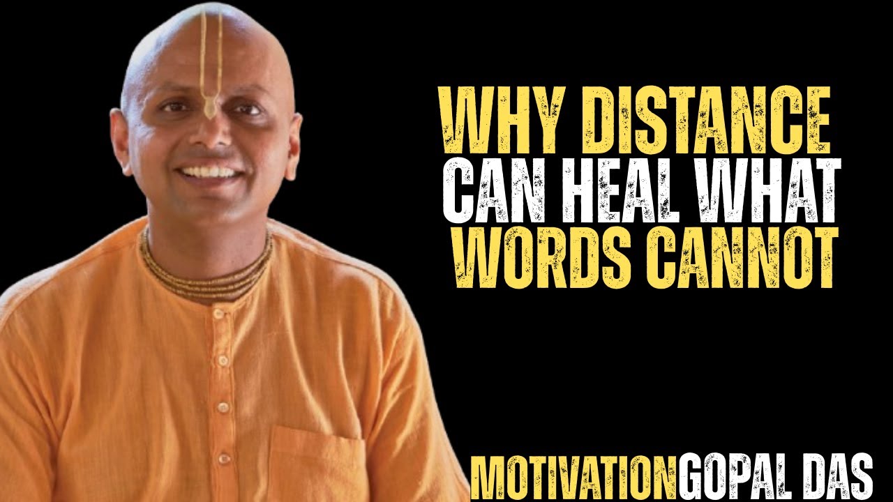 Why Distance Can Heal What Words Cannot | Guar Gopal Das