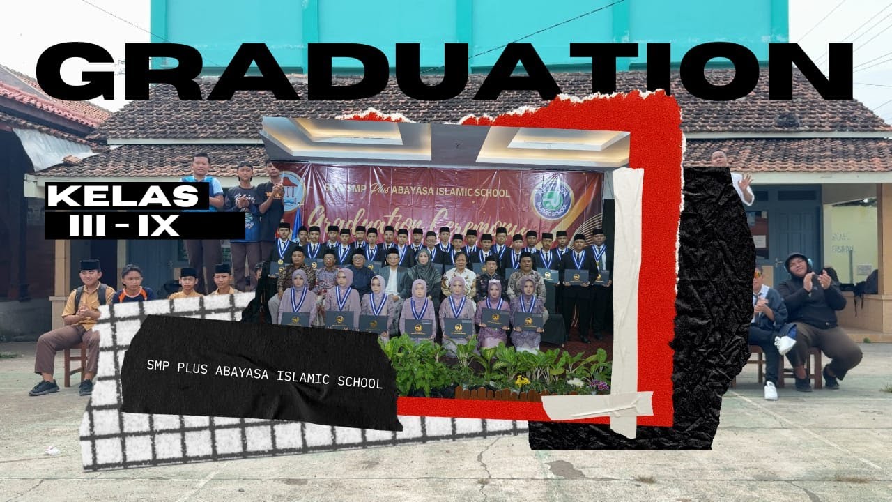 Graduation Perpisahan Kelas IX Angkatan III  SMP PLUS ABAYASA ISLAMIC SCHOOL
