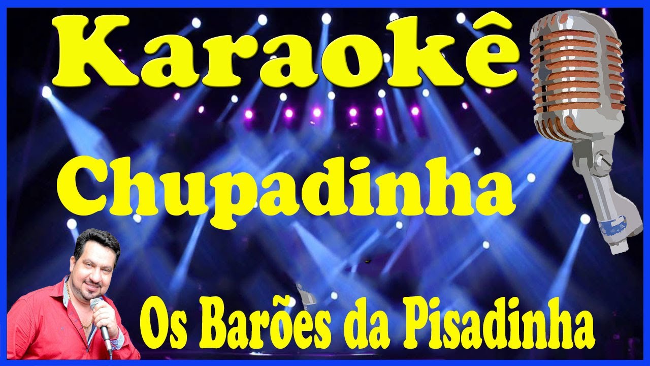 Karaok&ecirc; Chupadinha - Os Bar&otilde;es da Pisadinha (FAVOR OLHE A DESCRI&Ccedil;&Atilde;O)
