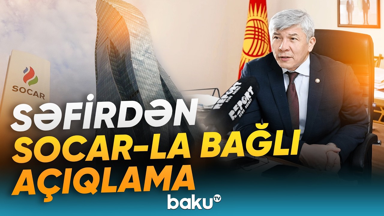 Qırğızıstan SOCAR-la tərəfdaşlığın genişləndirilməsində maraqlıdır - Baku TV