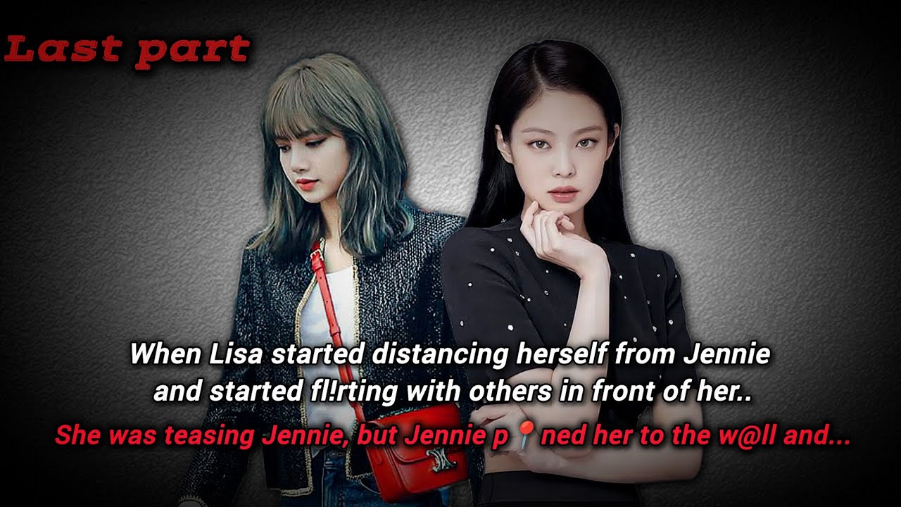 When Lisa apologized to Jennie but started being distant..😢 | final part| Jenlisa FF 