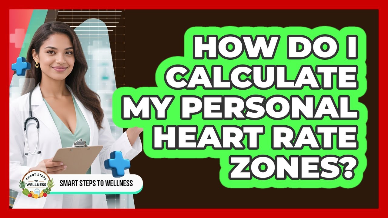 How Do I Calculate My Personal Heart Rate Zones? - Smart Steps to Wellness
