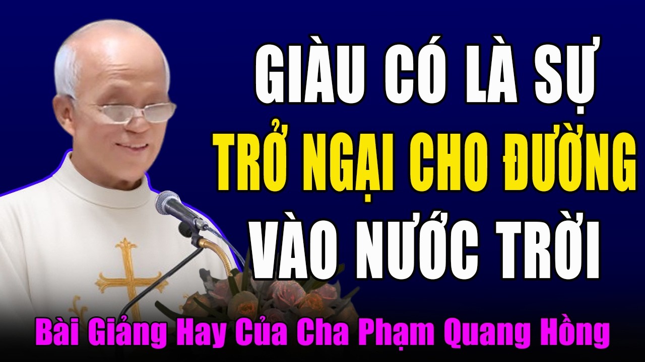 Giàu Có Chính Là Sự Trở Ngại Cho Con Đường Vào Nước Trời - Tĩnh Tâm Mùa Chay Với Cha Phạm Quang Hồng