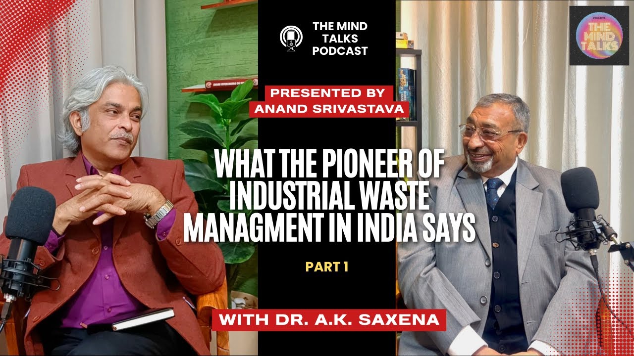 What the Pioneer of Industrial Waste Management in India Says - In Conversation with Dr. A.K. Saxena