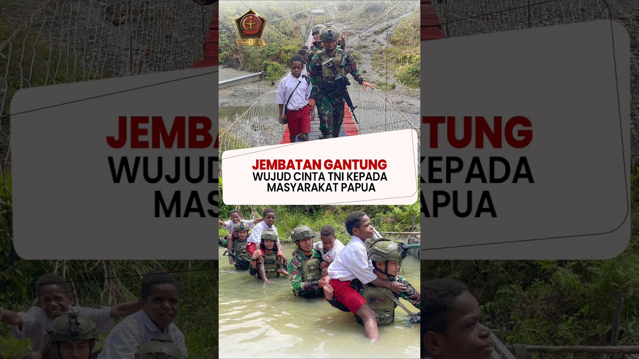 Dari Prajurit untuk Negeri : Jembatan Gantung Wujud Cinta TNI bagi Rakyat Papua