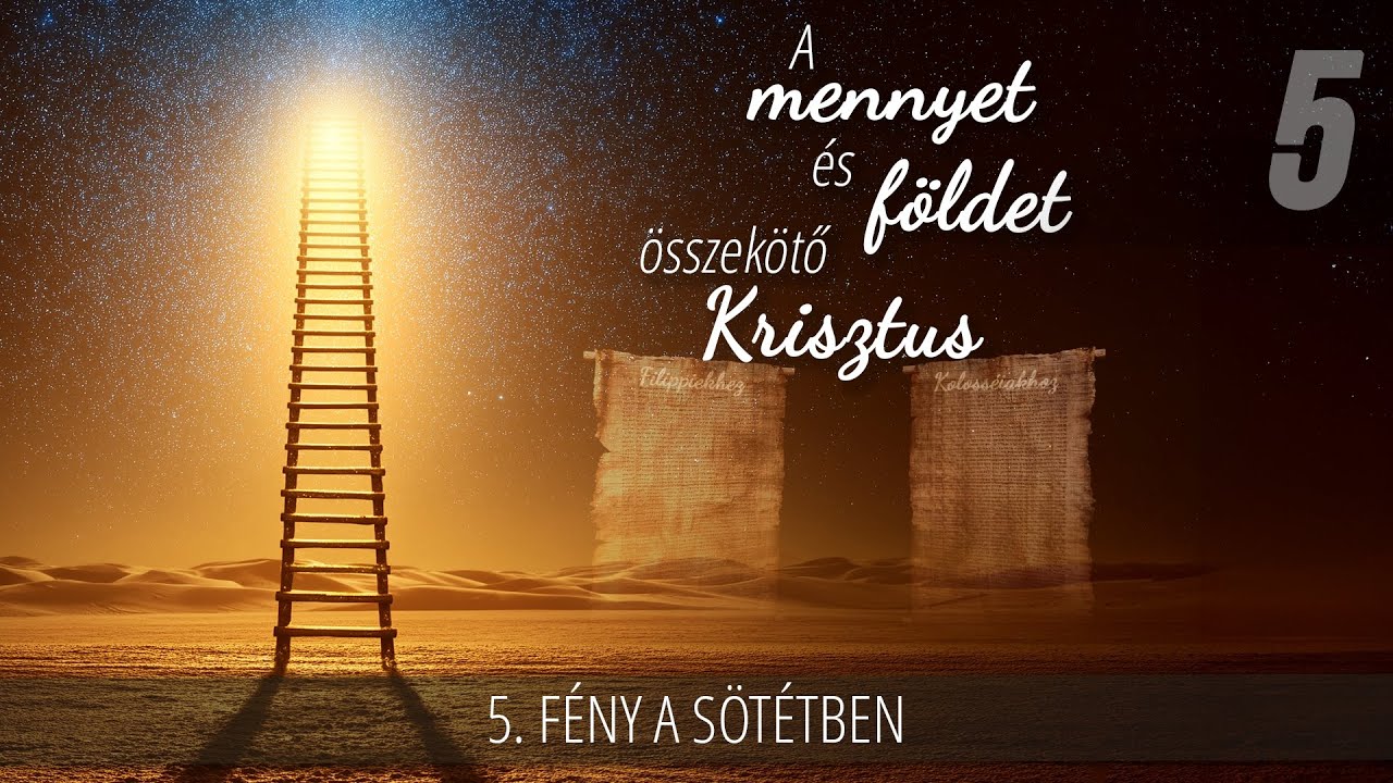 5 - Fény a sötétben | A mennyet és földet összekötő Krisztus
