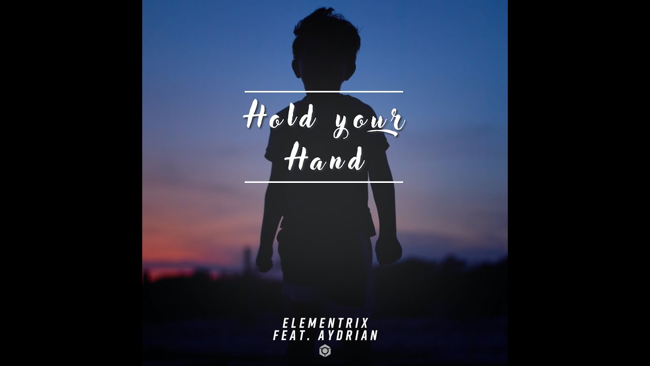 Elementrix feat. Aydrian - Hold Your Hand - Official