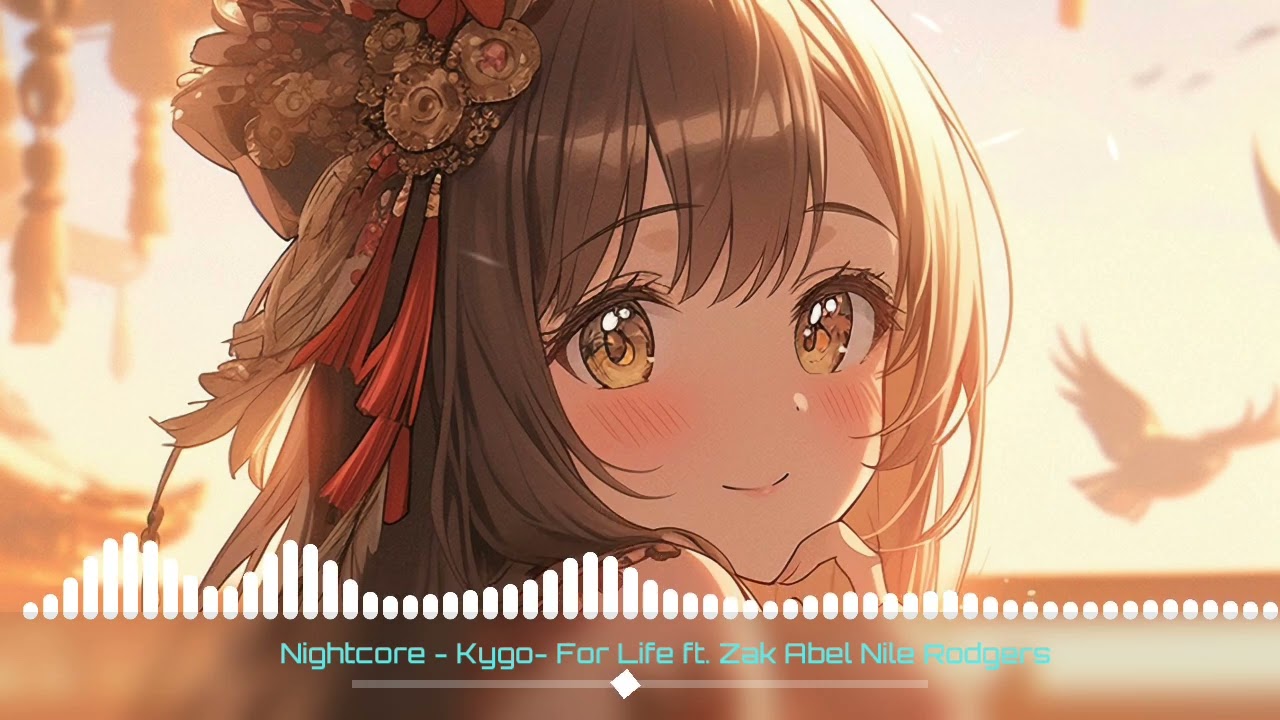 Nightcore Kygo - For Life ft Zak Abel Nile Rodgers 