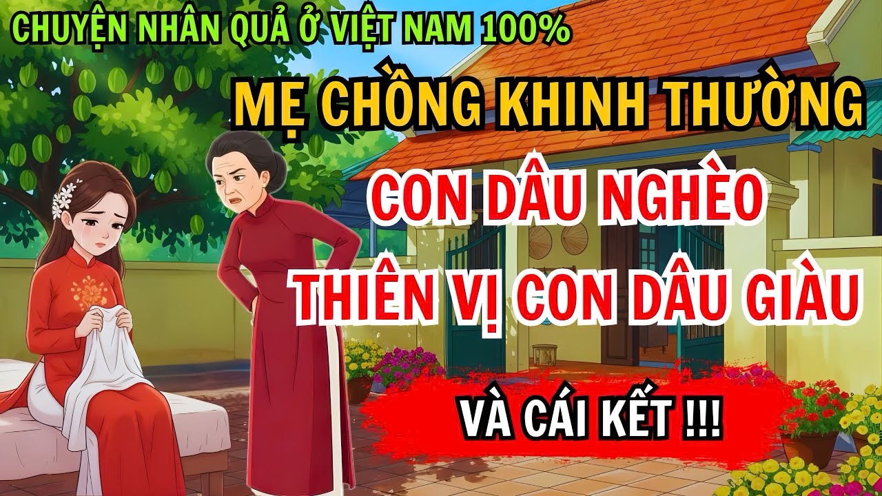 Chuyện Nhân Quả: Mẹ Chồng Khinh Thường Con Dâu Nghèo, Thiên Vị Con Dâu Giàu Và Cái Kết Cay Đắng!