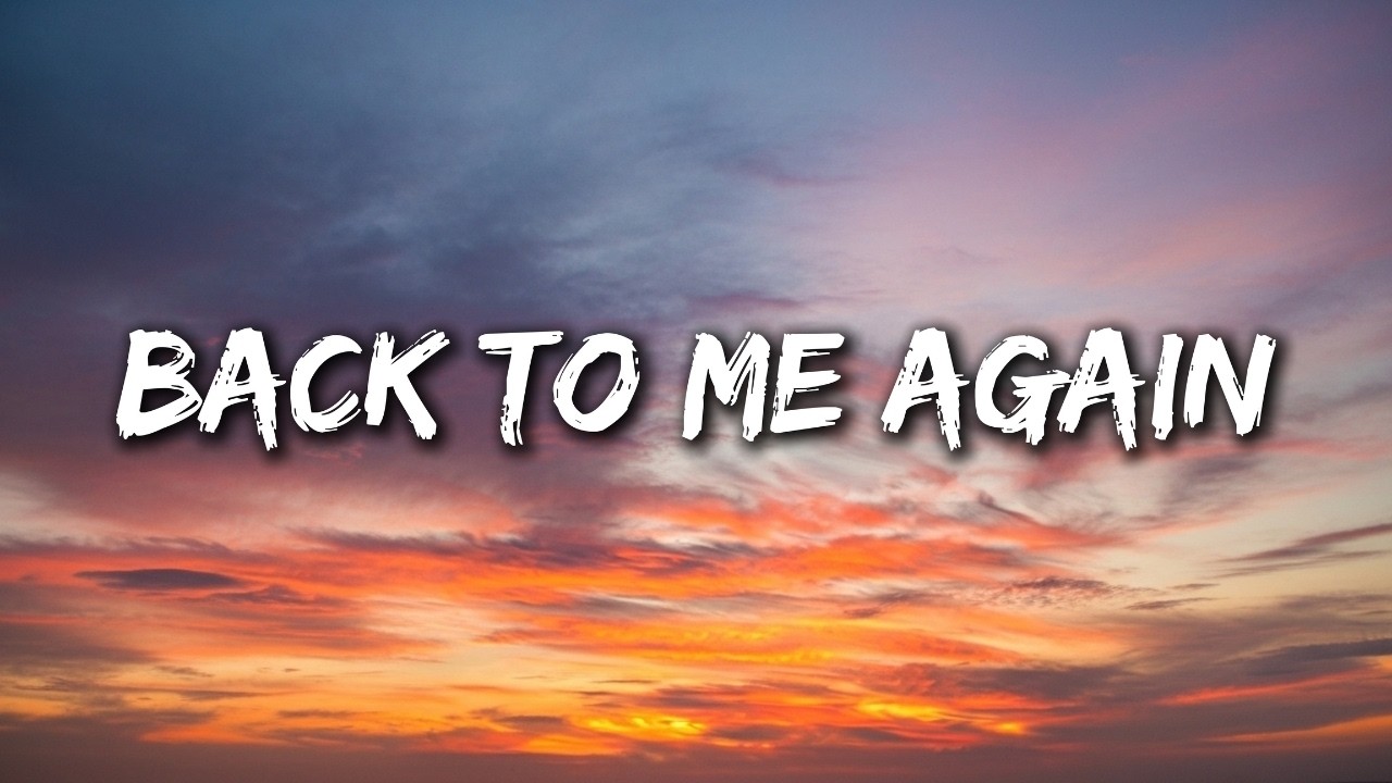 Back To Me Again (Lyrics) Broken Song