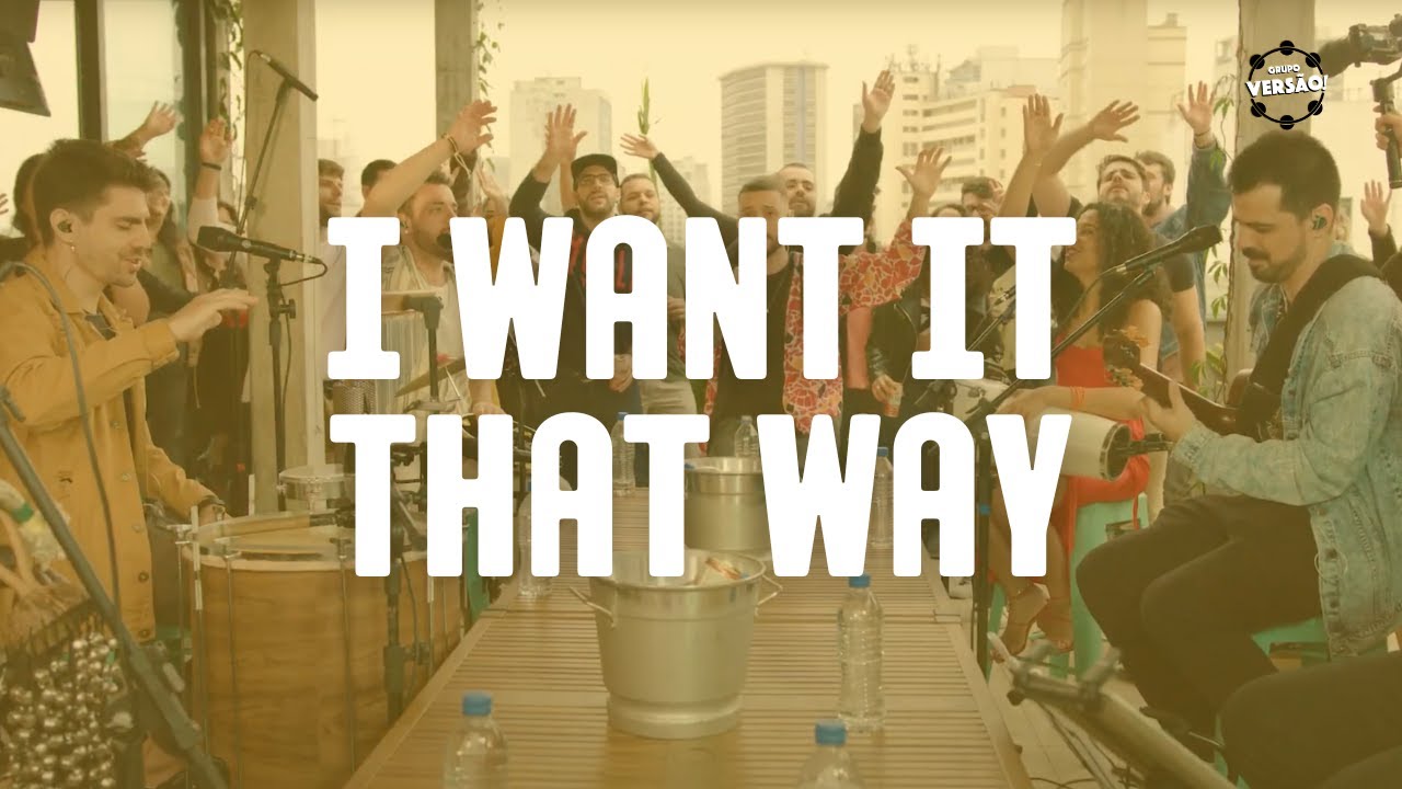 Grupo Vers&atilde;o! - I Want it That Way (Backstreet Boys)