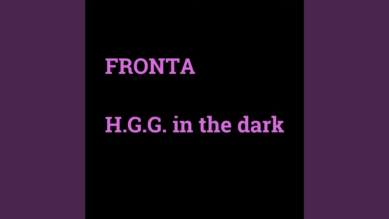 H.G.G. in the dark