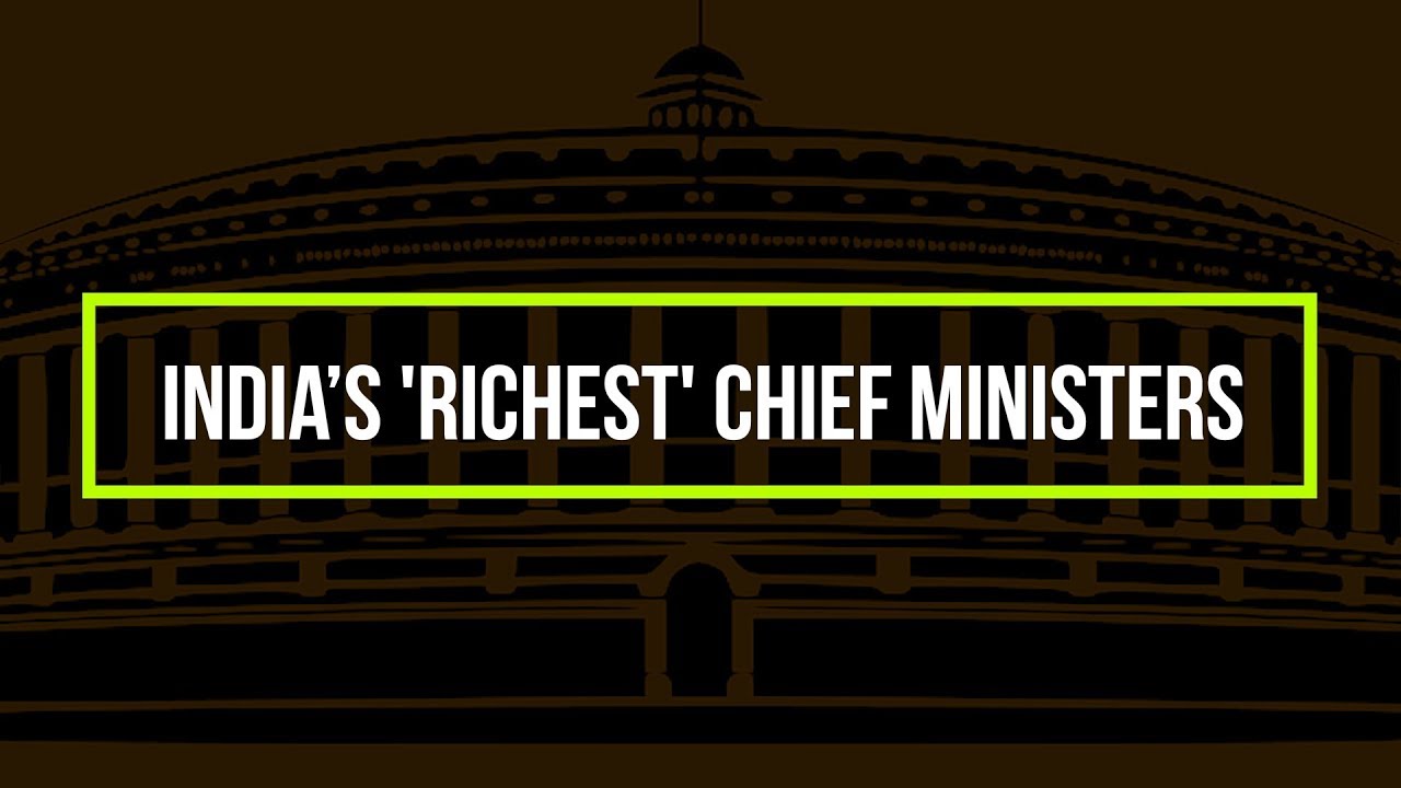 INDIA'S 'RICHEST' CHIEF MINISTERS