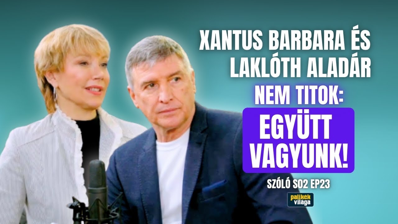 XANTUS BARBARA ÉS LAKLÓTH ALADÁR: NEM TITOK, EGYÜTT VAGYUNK! | Szóló | Palikék világa