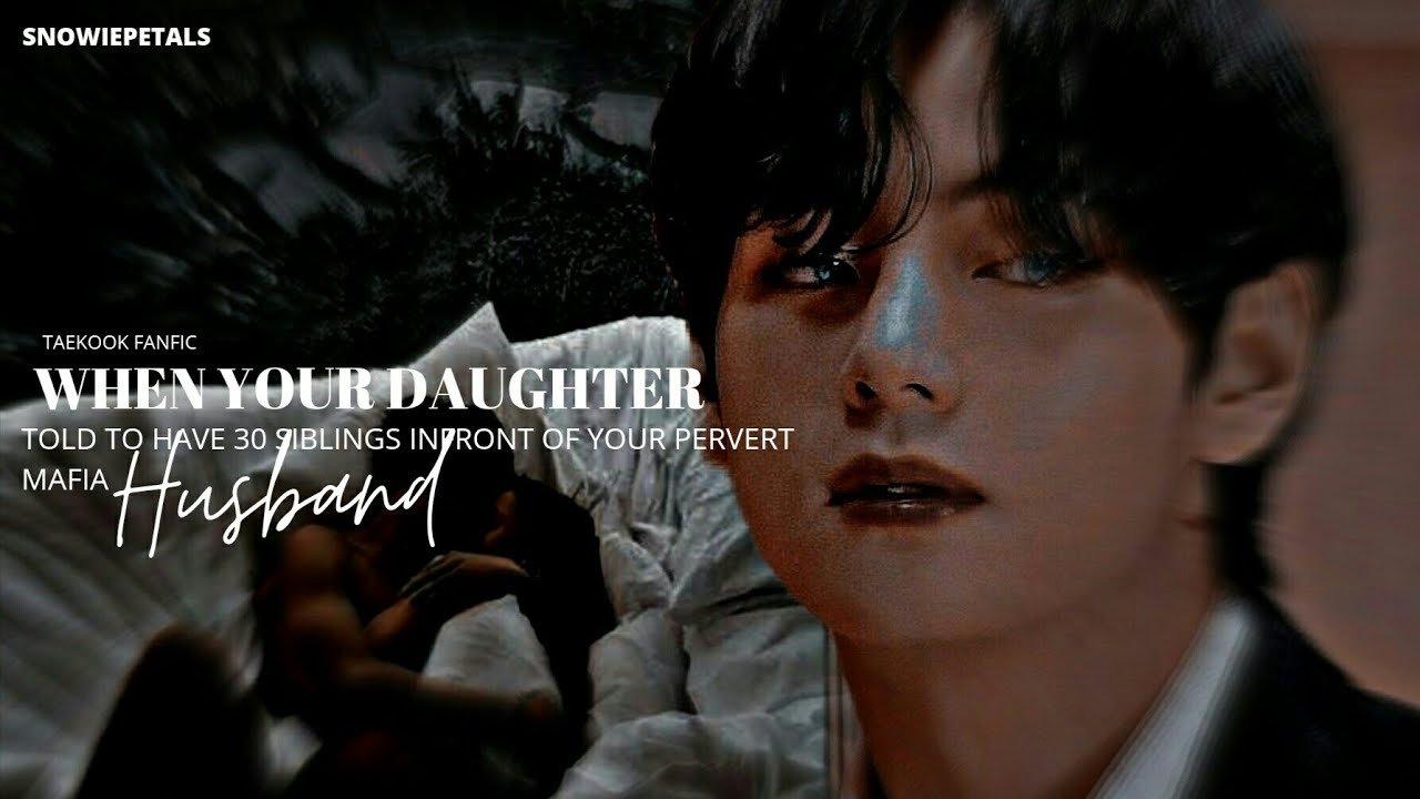 ||When your daughter told to have 30 siblings infront of your pervert mafia husband |Tk one-shot
