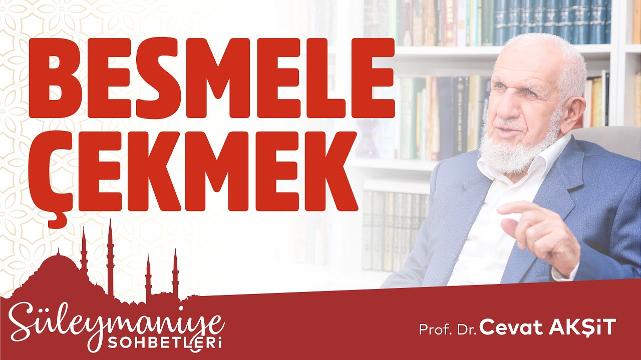 BESMELE ÇEKMEK -Prof. Dr. Cevat Akşit Hocaefendi-