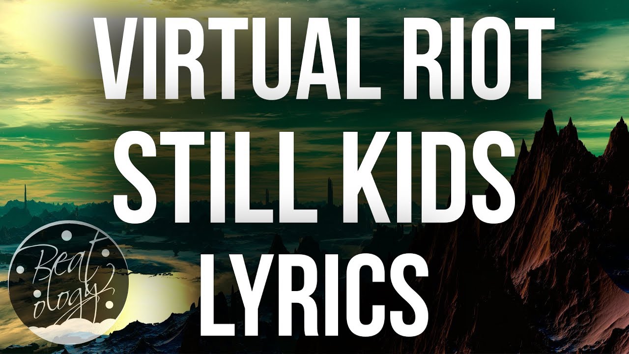 Virtual Riot feat. Yosie - Still Kids (Lyrics/Lyric Video)