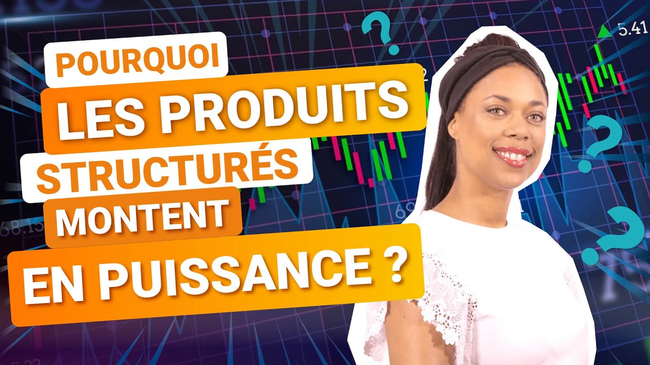Pourquoi les produits structurés montent en puissance ?