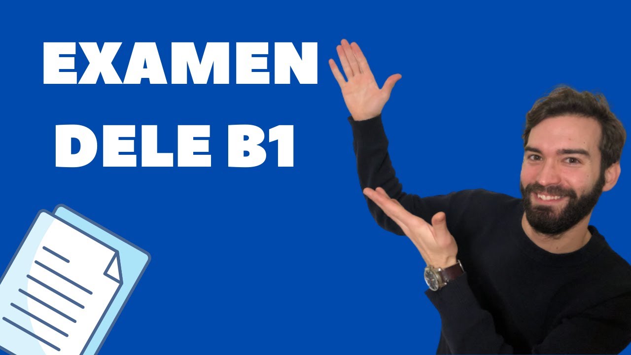 Examen DELE B1. Estructura completa del examen.
