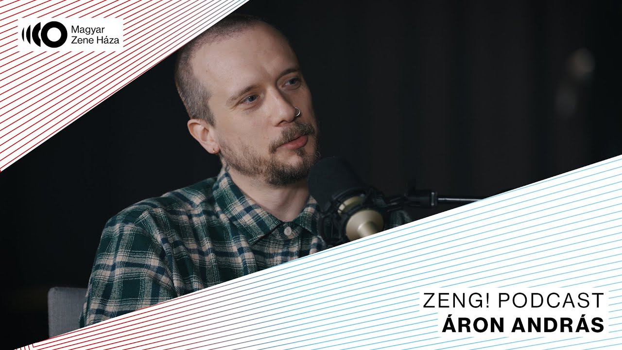 Zeng! #11 Áron András || A Zene Háza podcastja