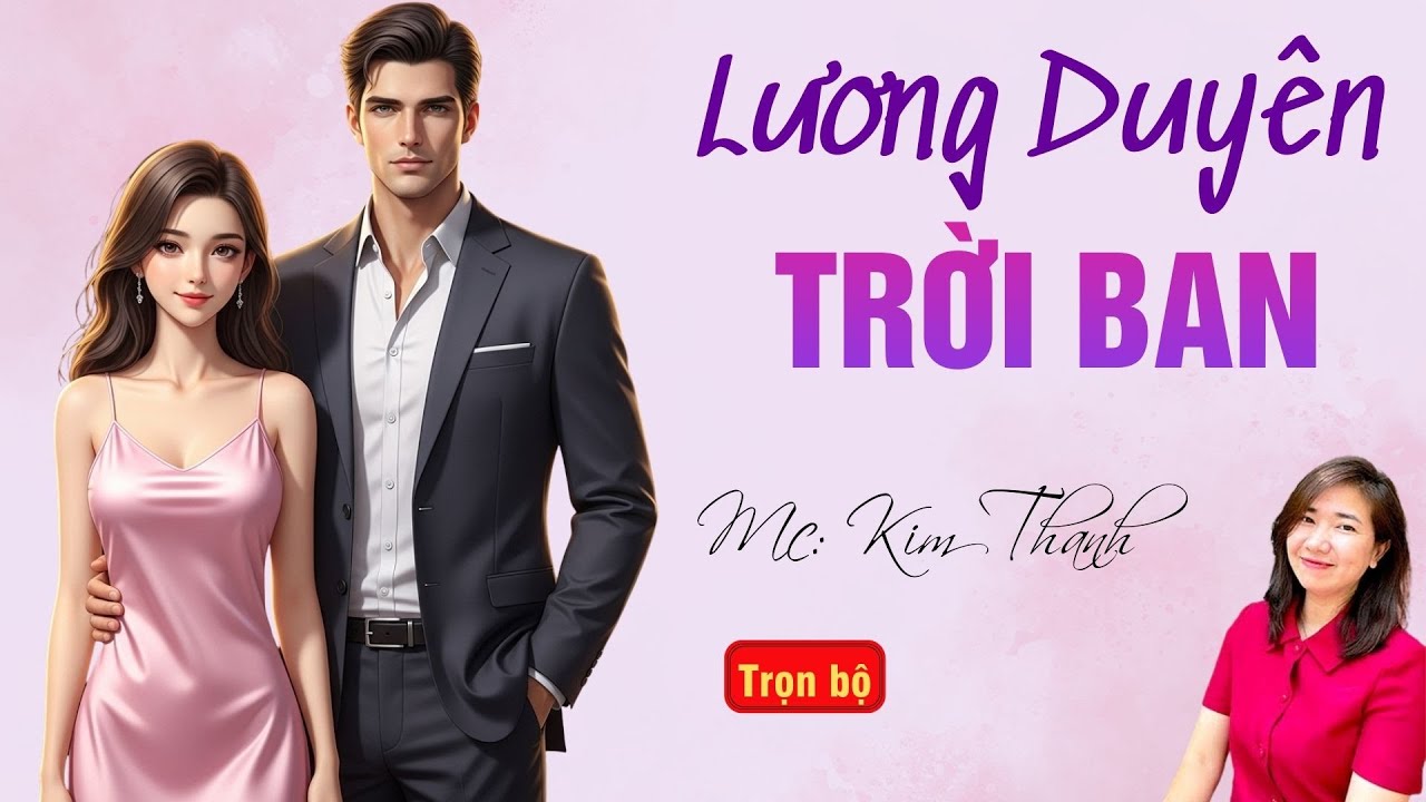 TRUYỆN HAY RADIO: LƯƠNG DUYÊN TRỜI BAN | TỔNG HỢP TRUYỆN HAY MC KIM THANH DIỄN ĐỌC.