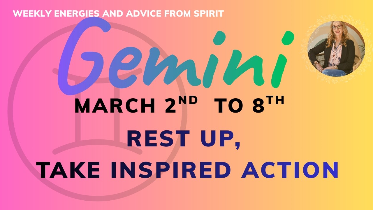 GEMINI 2 - 8 MARCH : READY YOURSELF TO TAKE INSPIRED ACTION WHEN THIS MESSAGE COMES