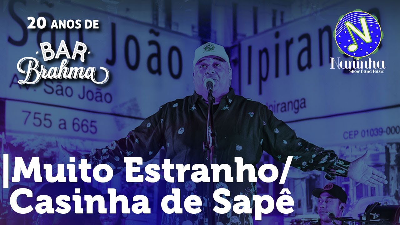 Naninha - MUITO ESTRANHO / CASINHA DE SAPÊ – 20 Anos de Bar Brahma