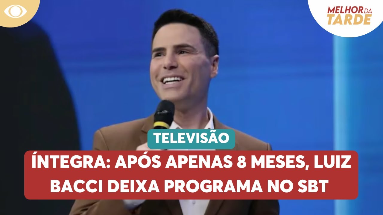 Íntegra: Após apenas 8 meses, Luiz Bacci deixa programa no SBT