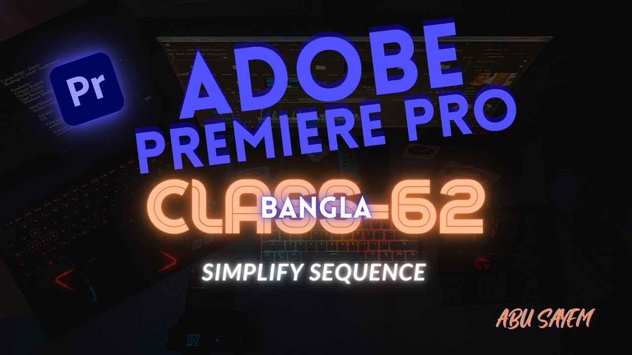 💻Simplify Sequence - 🧑🏻&zwj;💻Adobe premiere pro - CLASS 62 [Bangla]