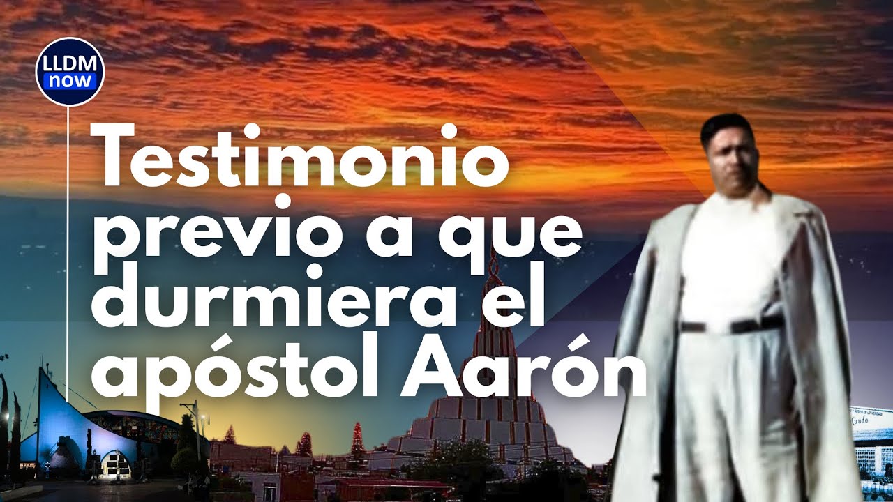Testimonios previos a que durmiera el apóstol de Jesucristo Aarón Joaquín González - LLDM
