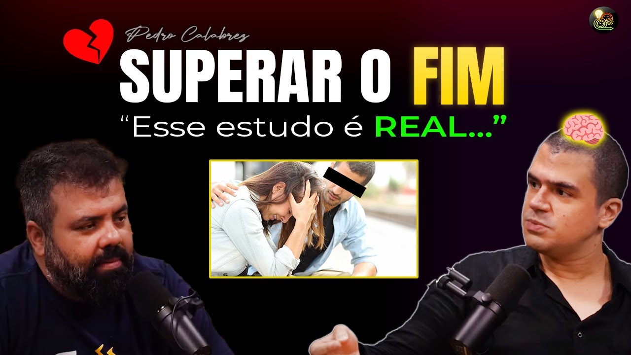 Neuroci&ecirc;ncia: Como SUPERAR o Fim de um RELACIONAMENTO - Pedro Calabrez