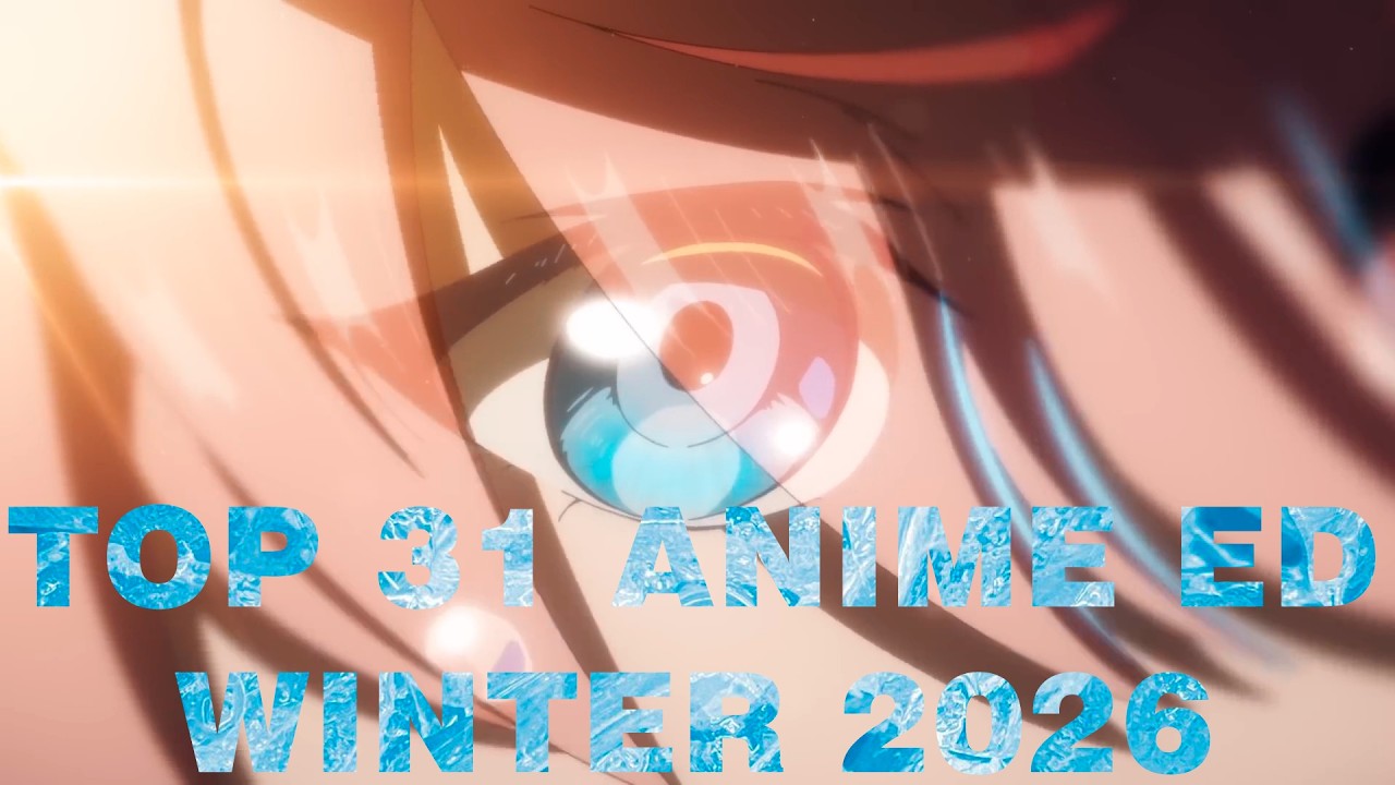 MY TOP 31 ANIME ENDINGS OF WINTER 2026