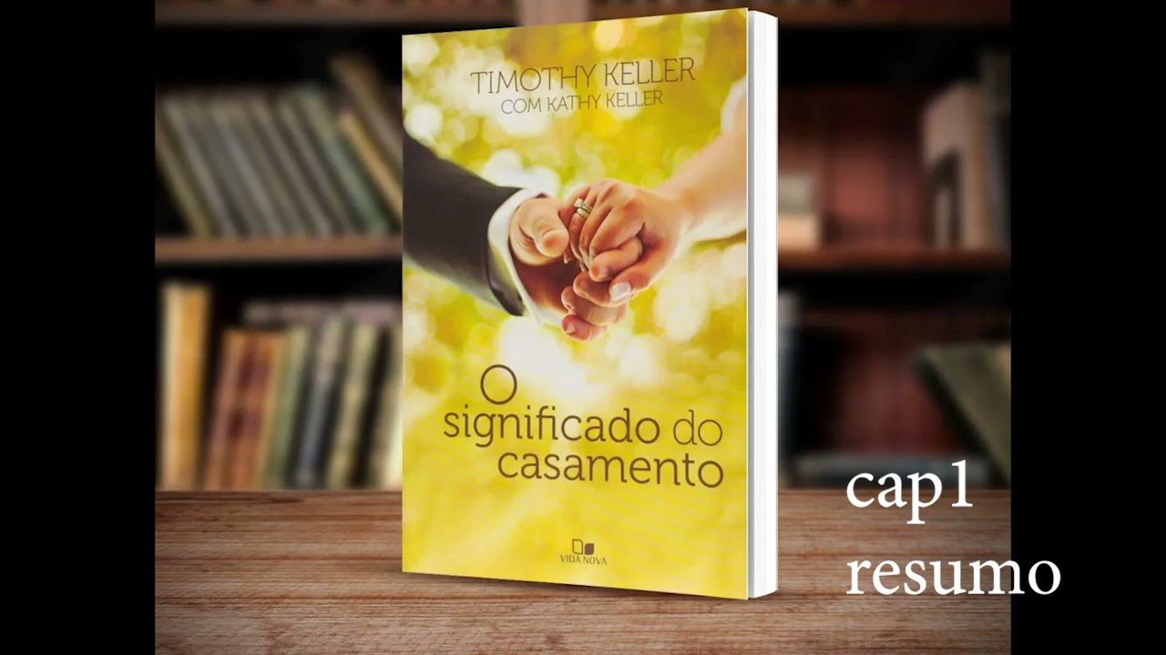 Livro - O significado do casamento - Tim Keller - Resumo Cap 1