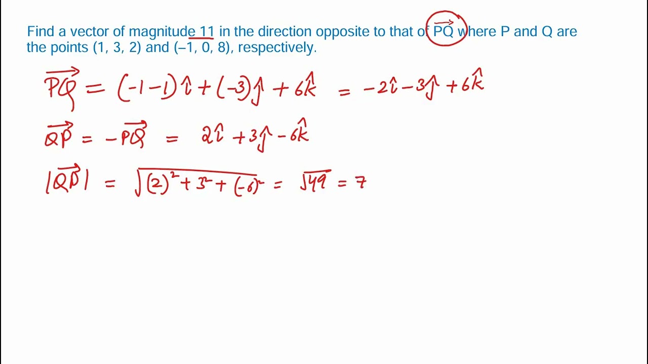 1. Find a vector a magnitude 11 in the direction opposite to that of PQ, where