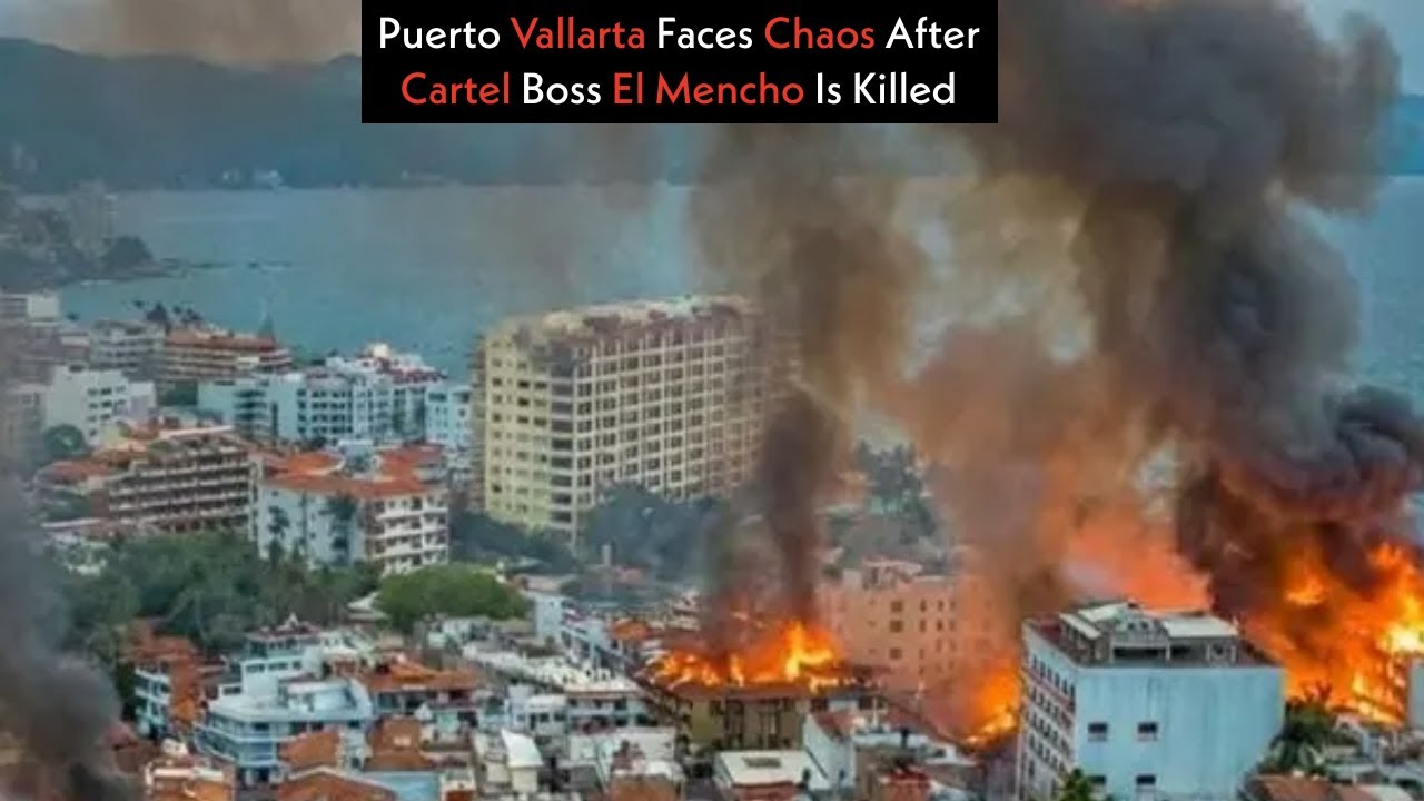Puerto Vallarta Faces Chaos After Cartel Boss El Mencho Is Killed