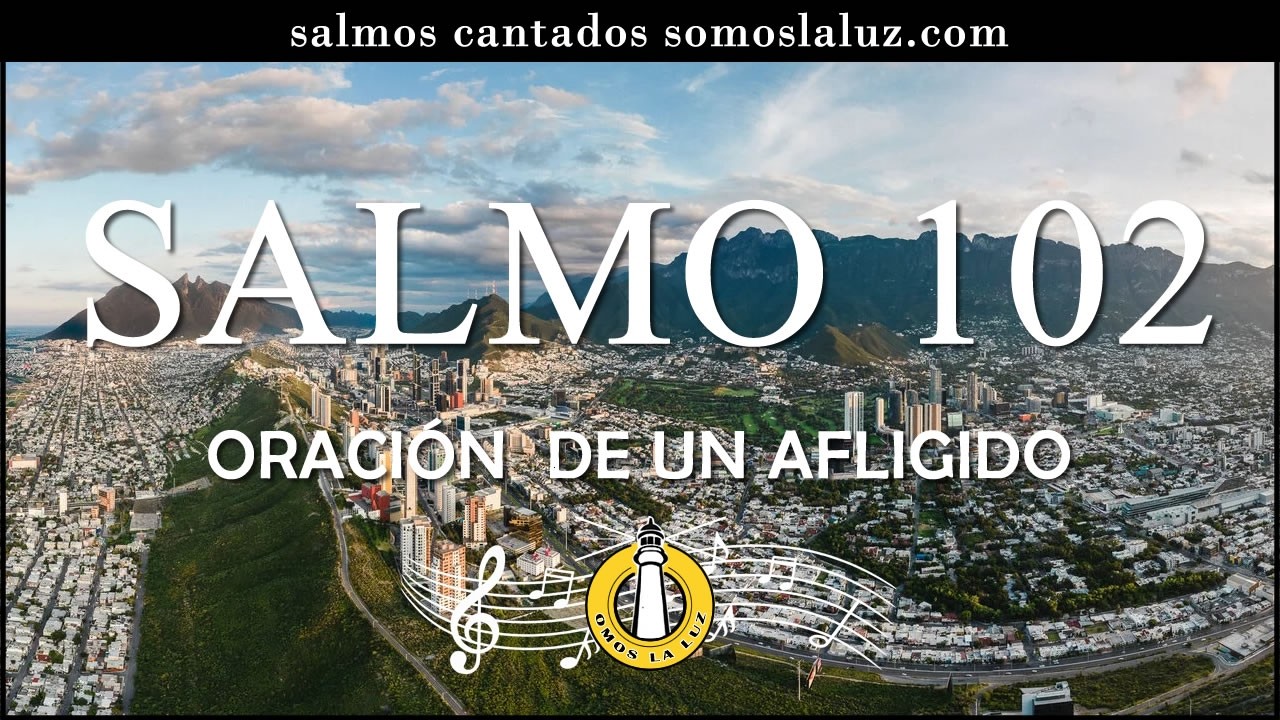 Salmo 102 cantado - Oración de un afligido