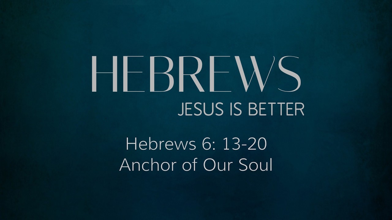 Hebrews: Jesus is Better - Anchor of the Soul