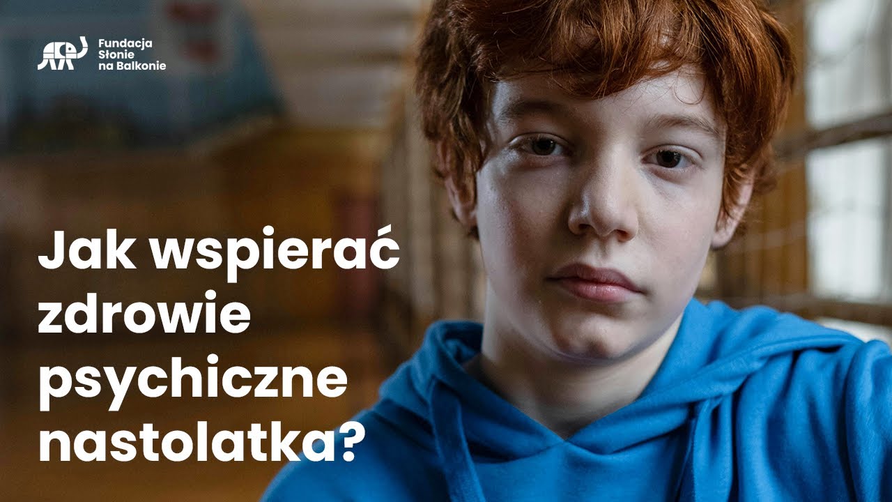 Jak wspierać zdrowie psychiczne nastolatka? I Fundacja Słonie na Balkonie