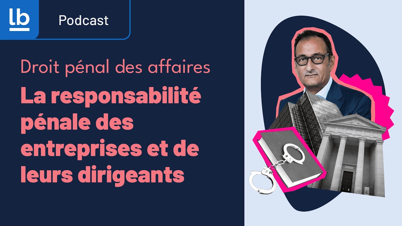 [Podcast/Pénal] La responsabilité pénale des entreprises et de leurs dirigeants par Emmanuel Daoud