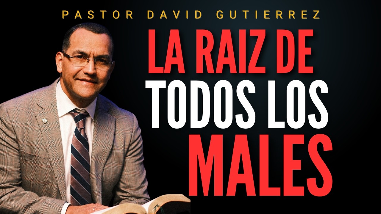 La Raiz de todos los males / Pastor General David Gutierrez