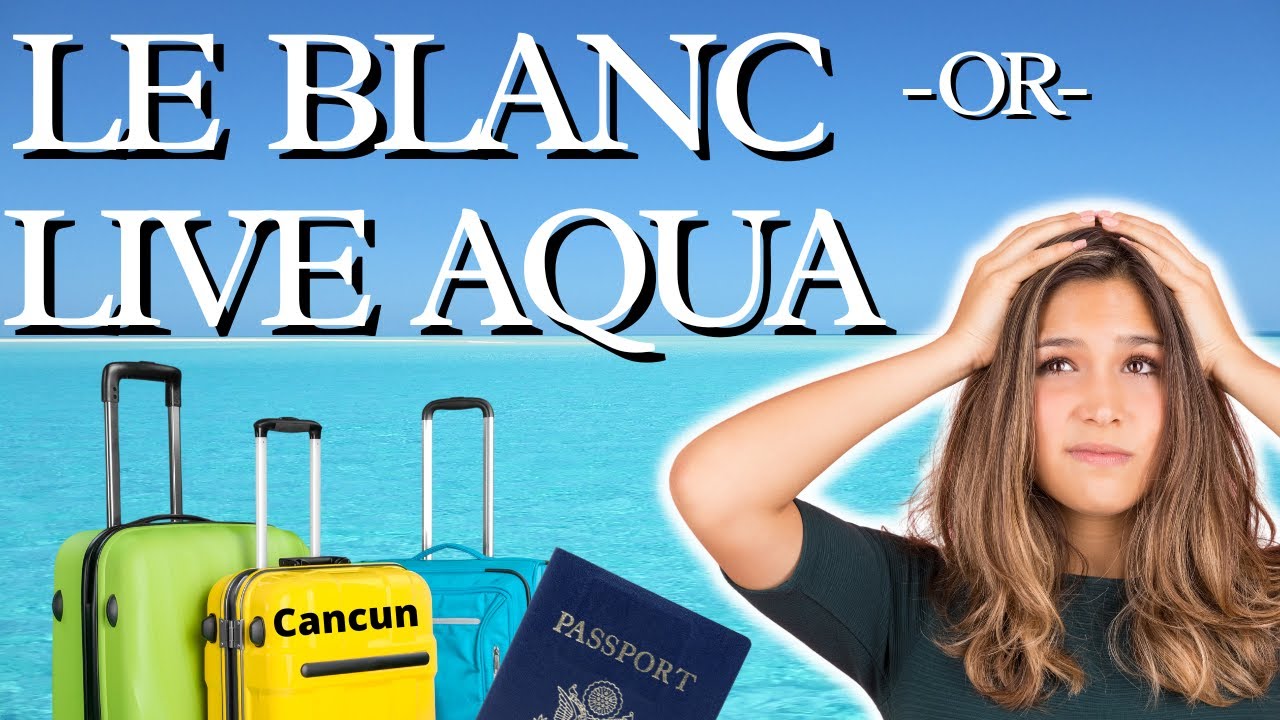 Live Aqua or Le Blanc? Cancun Resort Comparison