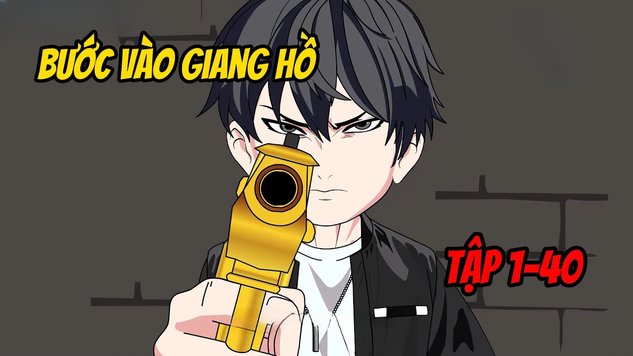 Tập 1-40 | Bước V&agrave;o Giang Hồ | DarkZen Vietsub