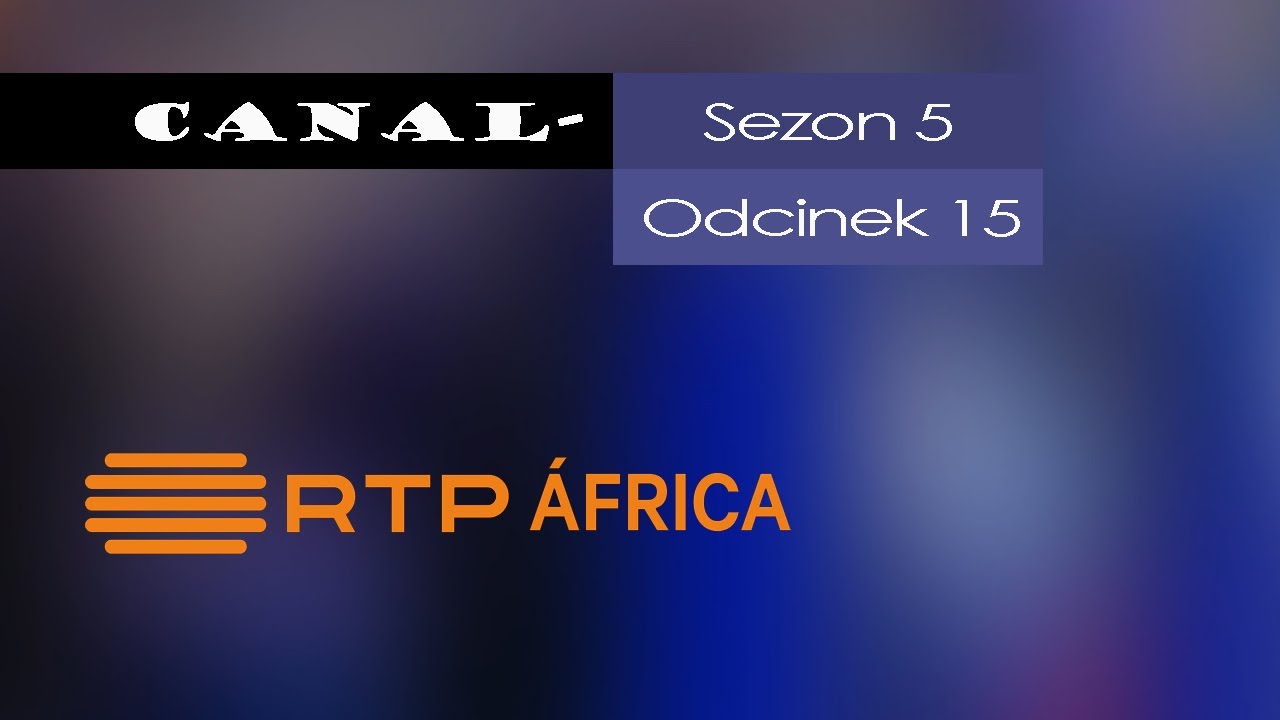 Canal- #89 SE5EP15 - RTP &Aacute;frica