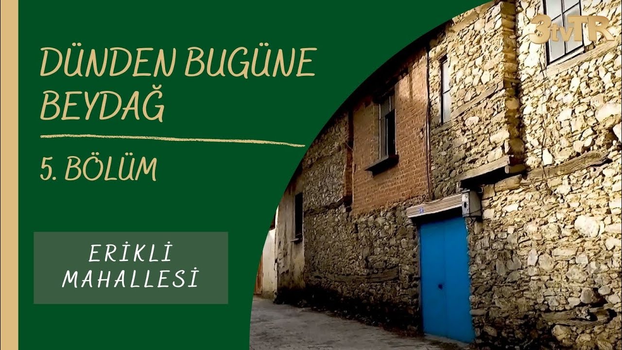 DÜNDEN BUGÜNE BEYDAĞ (Erikli - Tasavra, Tasahorya) 5. BÖLÜM