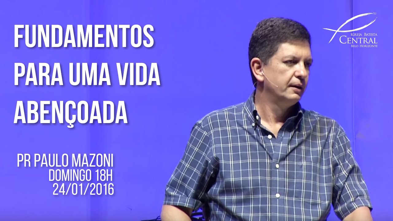 Fundamentos para uma vida abençoada | Pr. Paulo Mazoni | Domingo 24/01/16