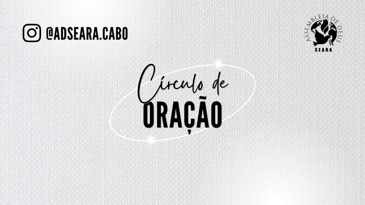 CÍRCULO DE ORAÇÃO / ADSEARA CABO | 30/05/2025